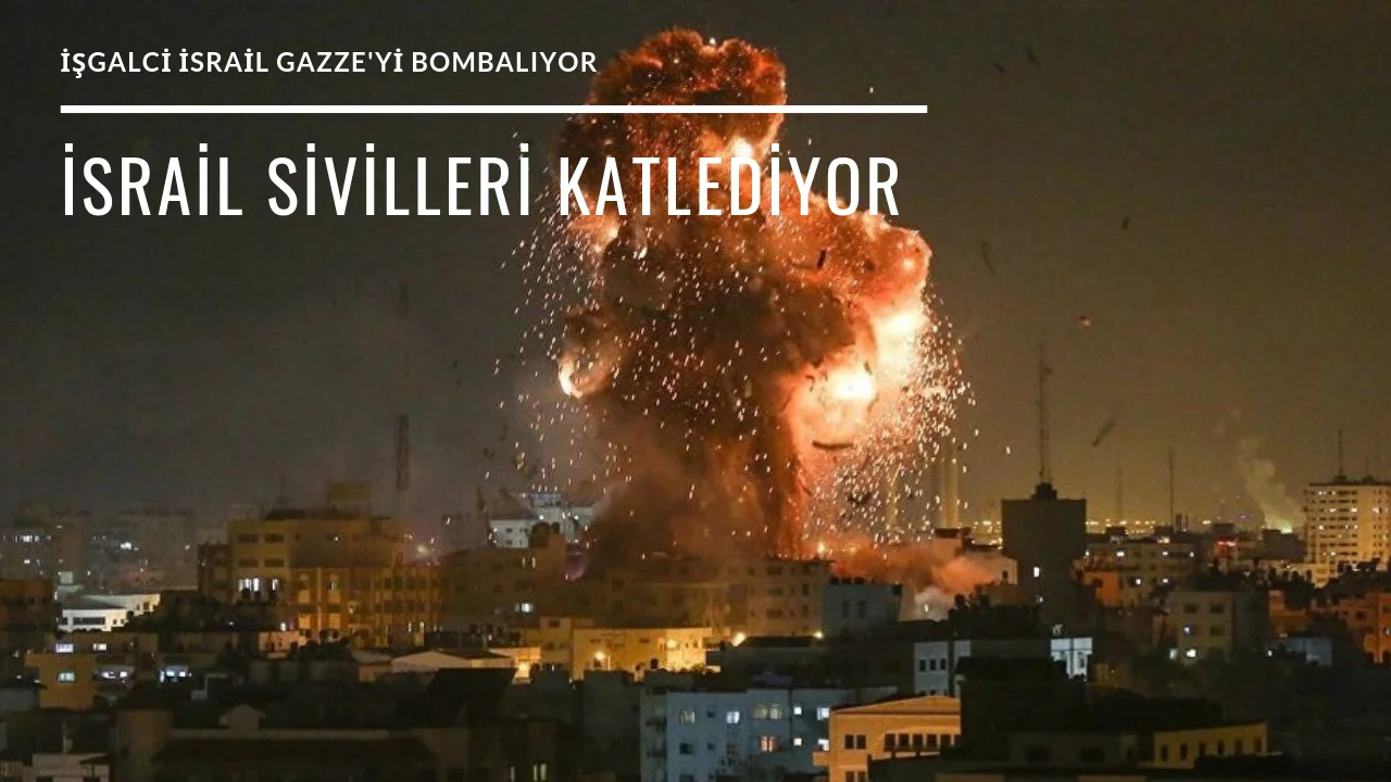 Katil Devlet İsrail Gazze'yi vuruyor!