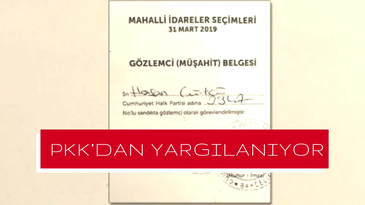 CHP'nin müşahidi PKK’dan yargılanmış