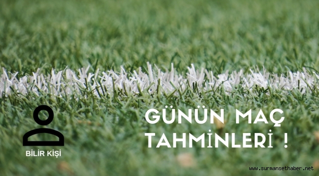 Bilir Kişi'den Günün Maç Tahminleri 