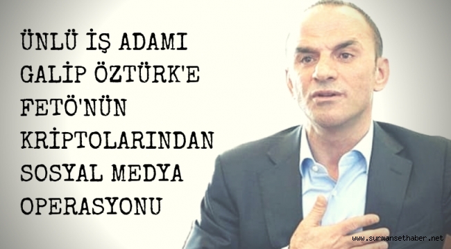 FETÖ'cü Kriptolardan Ünlü İş Adamına Sosyal Medya Operasyonu !