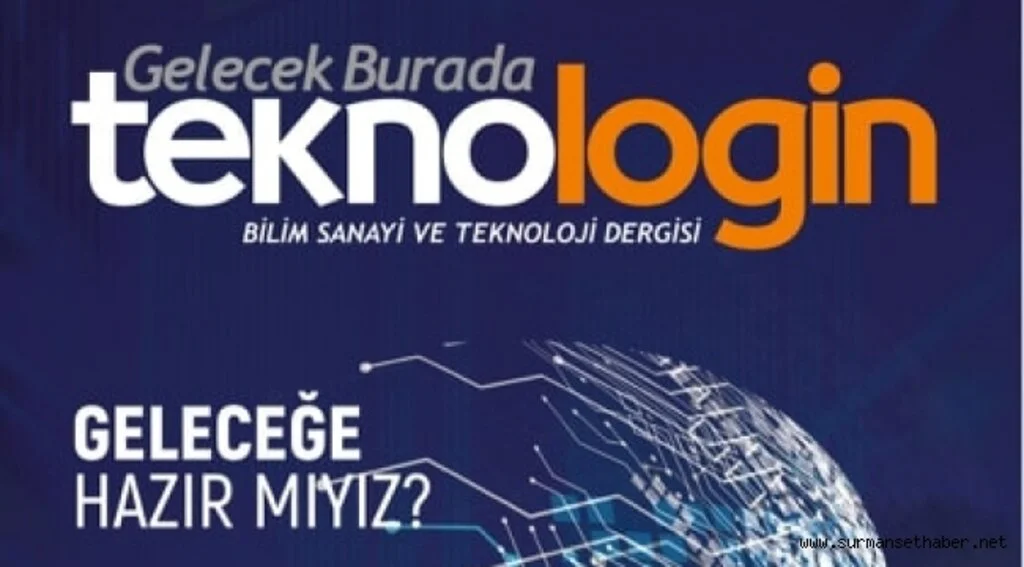 Bilim, Sanayi ve Teknoloji ''TEKNOLOGİN DERGİSİ'’NİN İLK SAYISI ÇIKTI