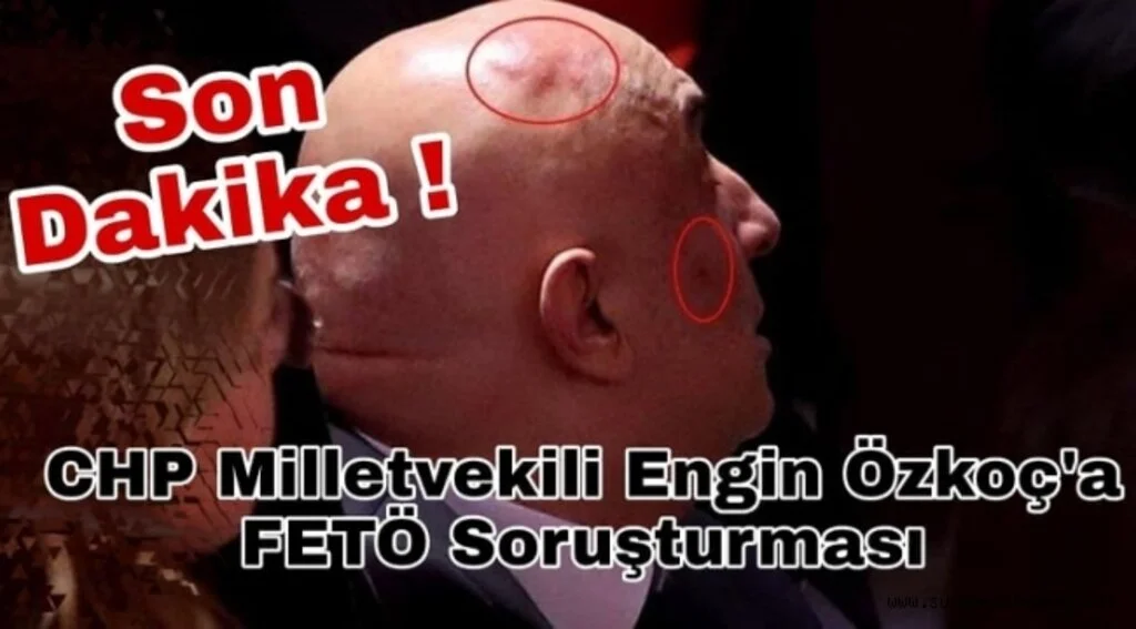 Son Dakika ! CHP'li Özkoç'a FETÖ Soruşturması