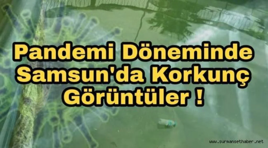 Samsun'da Korkutan Görüntüler 