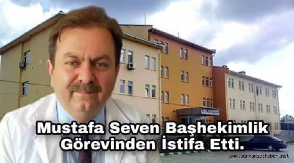 Op. Dr. Mustafa Seven, Başhekimlik Görevinden İstifa Etti.