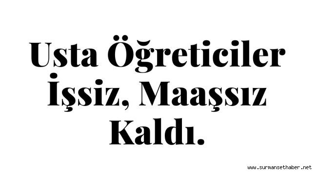 Kovid-19 Onları da Vurdu ! Usta Öğreticiler İşsiz, Maaşsız Kaldı.