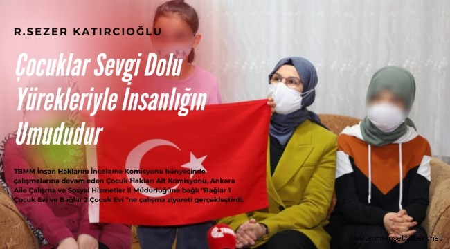 R. Sezer Katırcıoğlu; ''Çocuklar Sevgi Dolu Yürekleriyle İnsanlığın Umududur.''