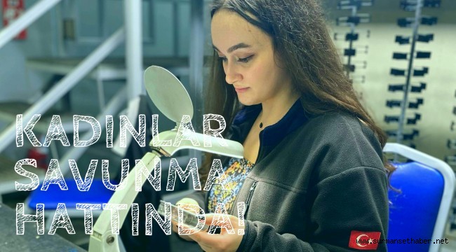 Savunma sanayinde kadının gücü!