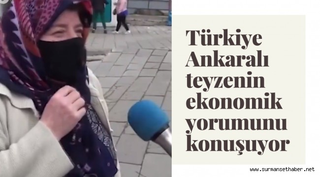 Türkiye Ankaralı Teyzenin Ekonomik Yorumunu Konuşuyor