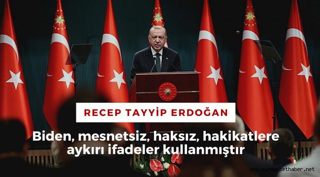Cumhurbaşkanı Erdoğan: "Biden hakikatlere aykırı ifadeler kullanmıştır"