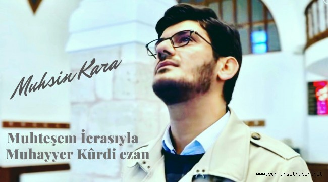 Muhsin Kara'nın muhteşem icrasıyla Muhayyer Kûrdi ezan