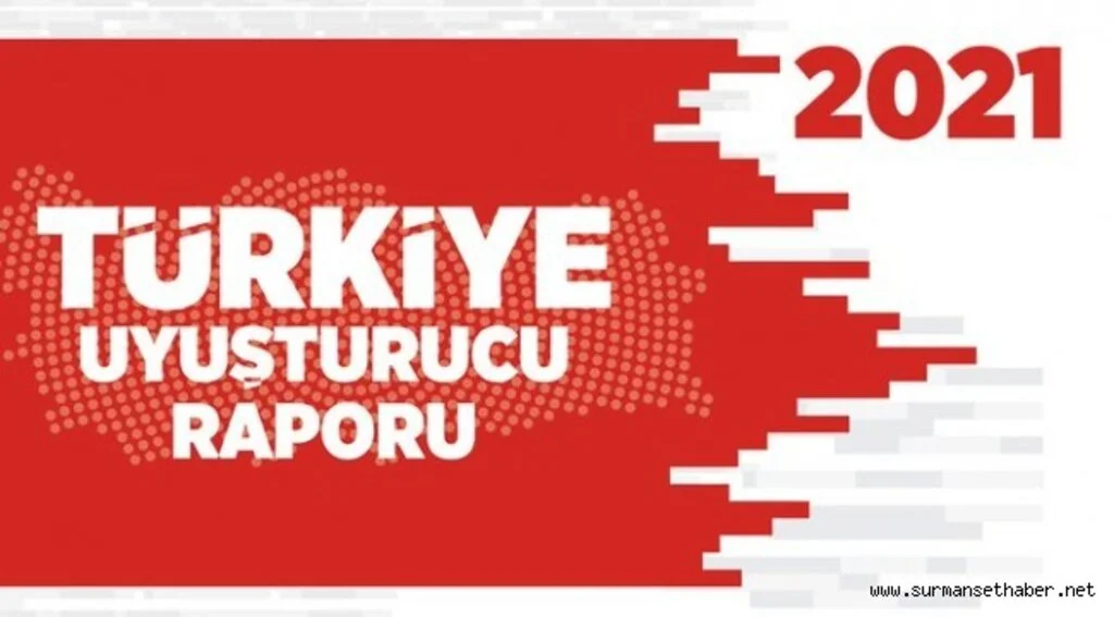 SON DAKİKA ! 2021 Türkiye Uyuşturucu Raporu yayınlandı.