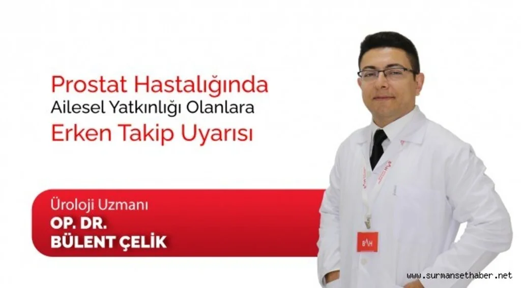 Prostat hastalığında ailesel yatkınlığı olanlara erken takip uyarısı