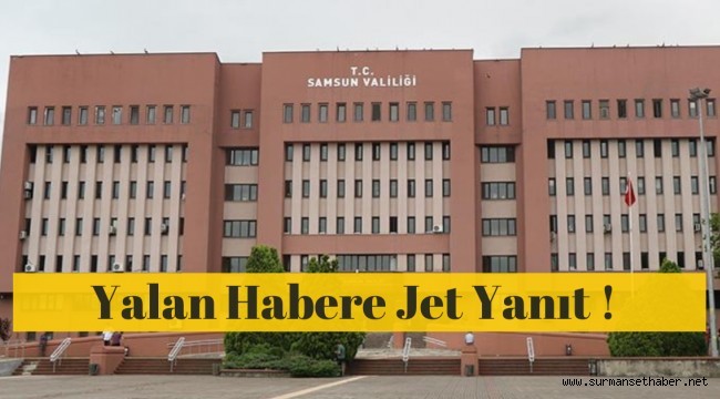 Yalan Habere Samsun Valiliğinden Jet Yanıt !