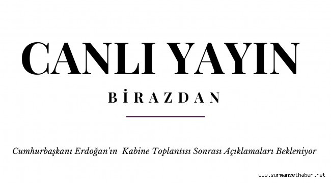 Cumhurbaşkanı Erdoğan'ın Kabine Toplantısı Sonrası Açıklamaları Bekleniyor