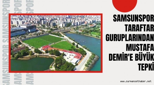 Samsunspor Taraftar Guruplarından Mustafa Demir'e Büyük Tepki