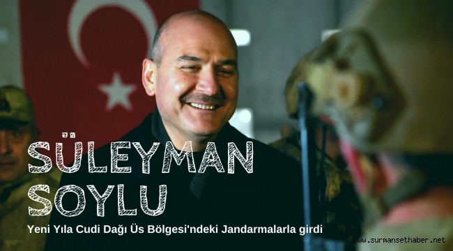 Süleyman Soylu Yeni Yıla Cudi Dağı Üs Bölgesi'ndeki Jandarmalarla girdi