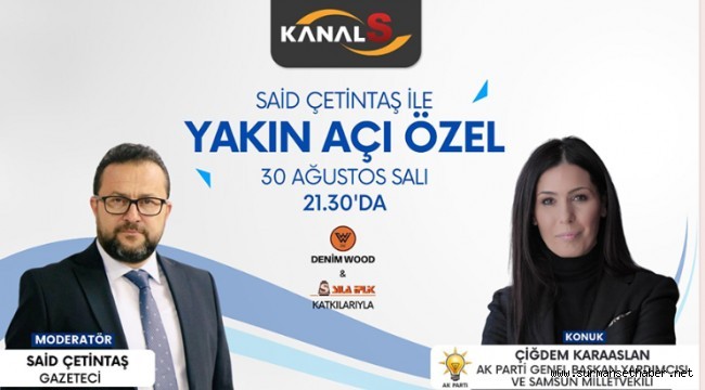 Said Çetintaş ile Yakın Açı'nın konuğu AK Parti Genel Başkan Yardımcısı ve Samsun Milletvekili Çiğdem Karaaslan