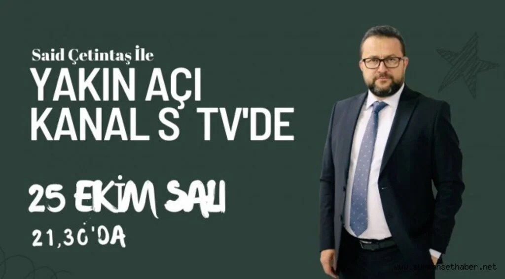 'Said Çetintaş İle Yakın Açı' Hafta içi Her Salı KANAL S TV 'de