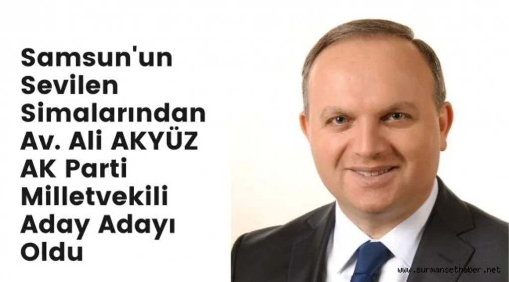 Eski AK Parti İl Başkanı Av. Ali Akyüz, Aday Adayı!