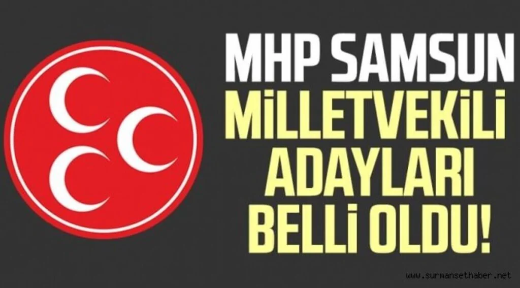 MHP Samsun milletvekili adayları belli oldu!