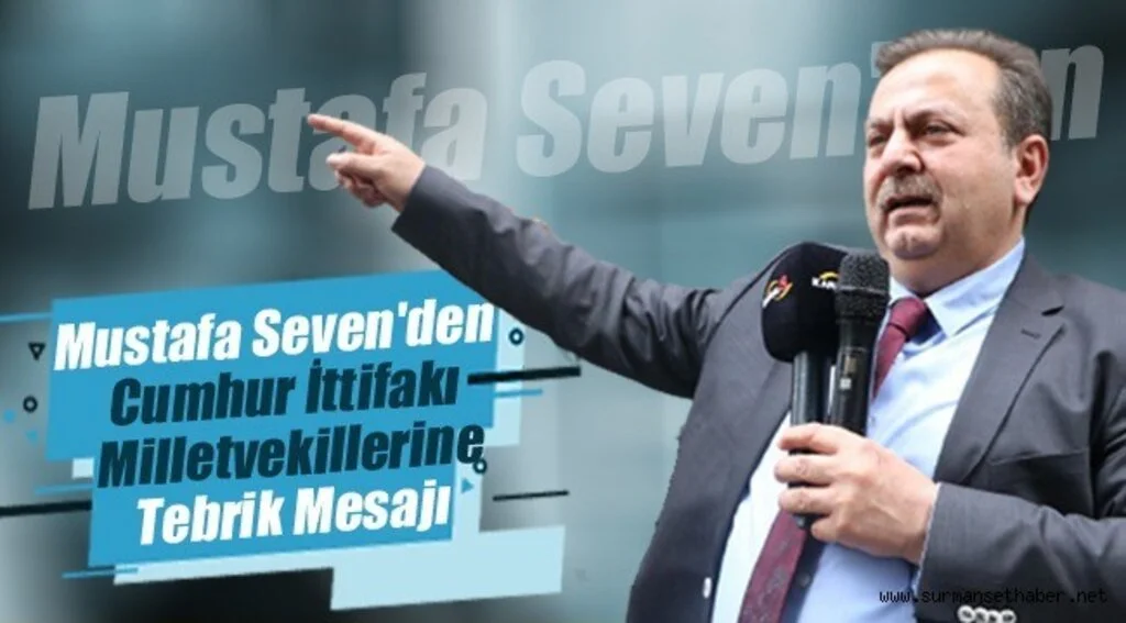 Mustafa Seven'den Cumhur İttifakı Milletvekillerine Tebrik Mesajı