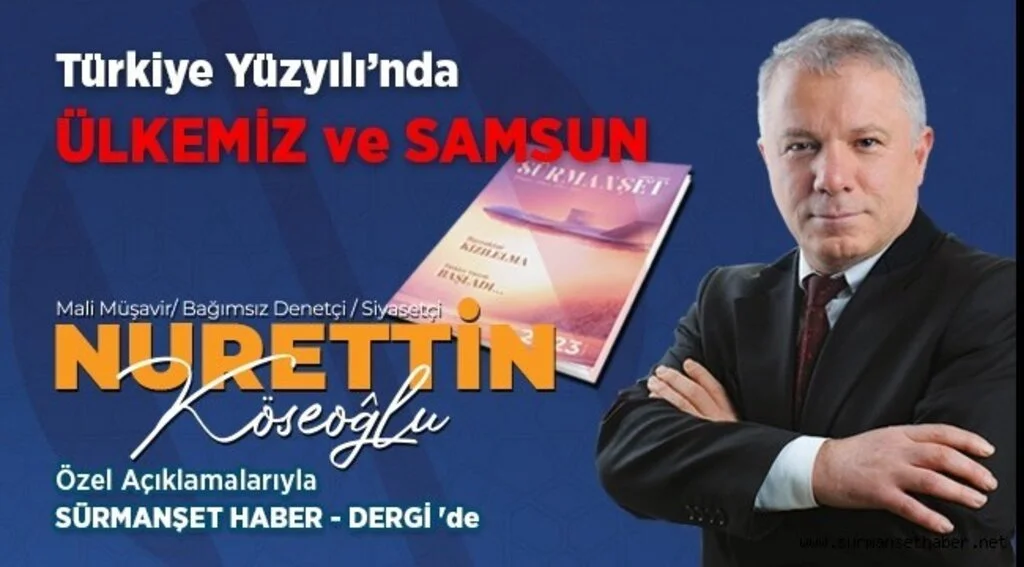 İş Adamı ve Siyasetçi Nurettin Köseoğlu'ndan Sürmanşet Haber - Dergi'ye Özel Açıklamalar
