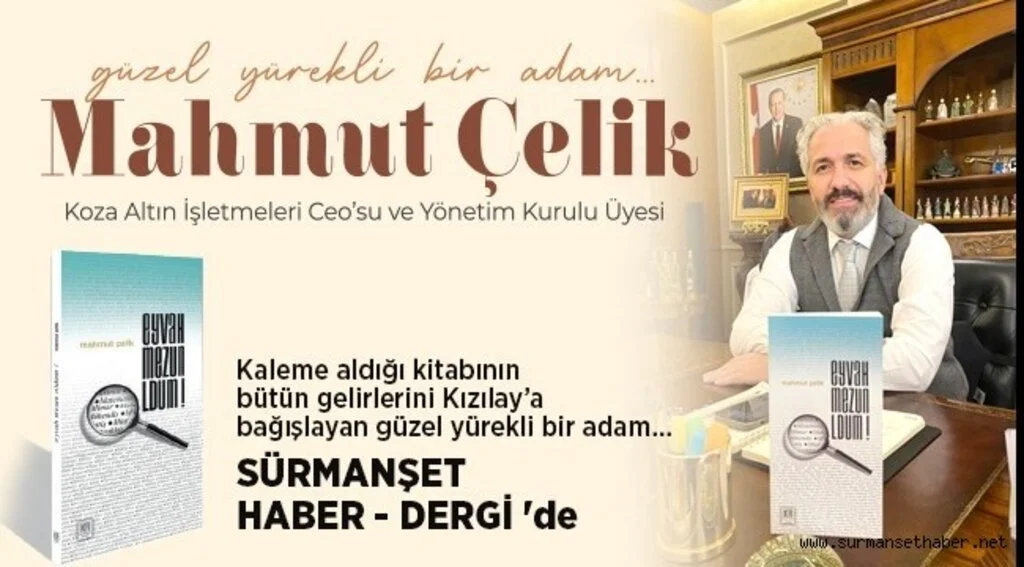 Koza Altın İşletmeleri CEO'su ve Yönetim Kurulu Üyesi Mahmut Çelik Sürmanşet Haber - Dergi'de