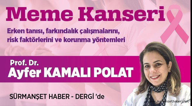 Prof. Dr. Ayfer Kamalı Polat,"MEME KANSERİ" erken tanısı, farkındalık çalışmalarını, risk faktörlerini ve korunma yöntemlerini Sürmanşet Haber - Dergi'ye yazdı.