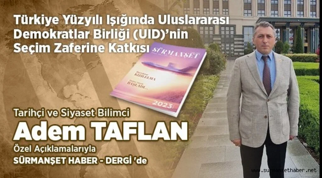 Siyaset Bilimci Adem Taflan, Türkiye Yüzyılı Işığında UID'nin Seçim Zaferine Katkısını Değerlendirdi