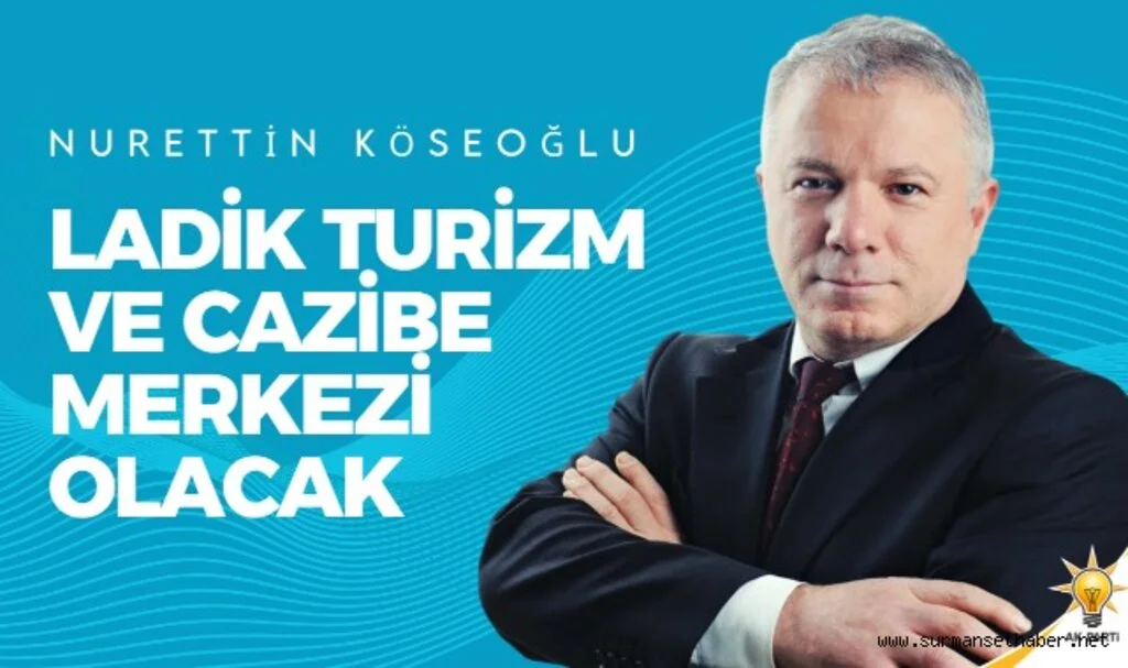 Nurettin Köseoğlu: Ladik Samsun'un ve Türkiye'nin Cazibe Merkezi Olacak