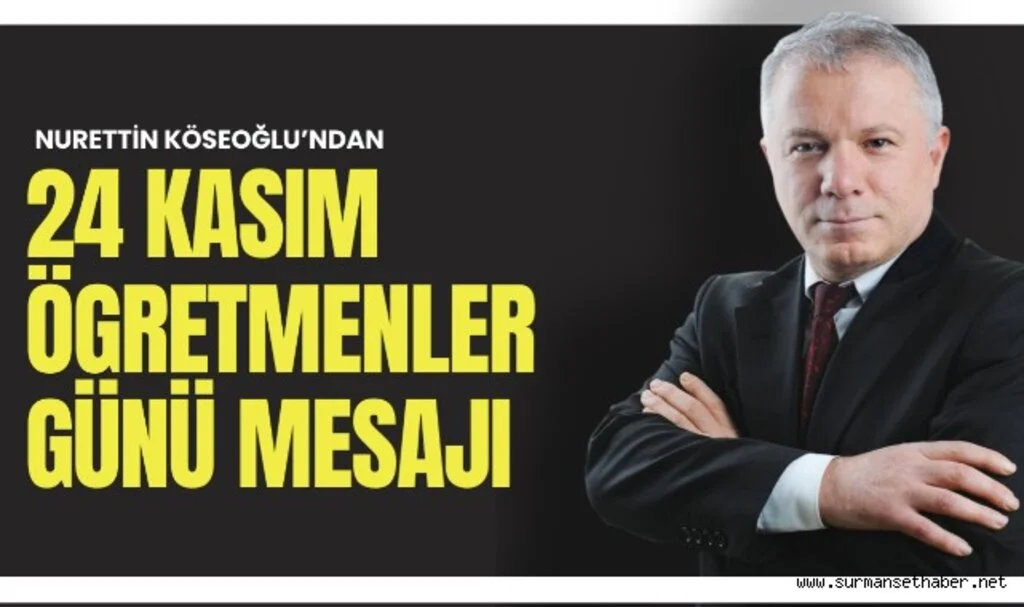 Nurettin Köseoğlu'ndan 24 Kasım Öğretmenler Günü Mesaj