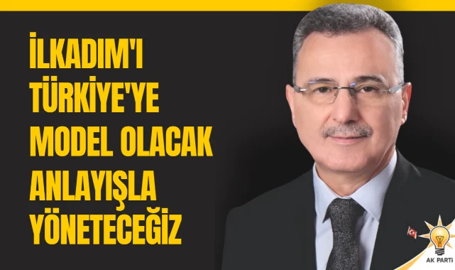 İhsan Kurnaz: İlkadım'ı Türkiye'ye model olacak anlayışla yöneteceğiz