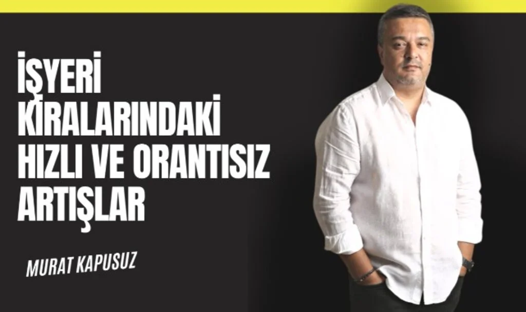 Murat Kapusuz, ''Yüksek Kira Bedelleri, Girişimcileri Yeni İşletme Açmaktan Caydırıyor''