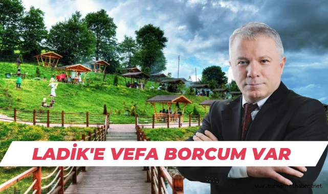 Nurettin Köseoğlu: ''Ladik'e Vefa Borcum Var''