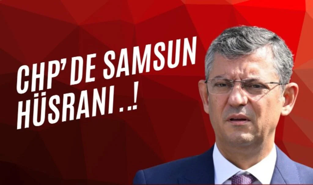 CHP Genel Merkezi Samsun Büyükşehir Adayı Tercihinde Hüsrana Uğradı.