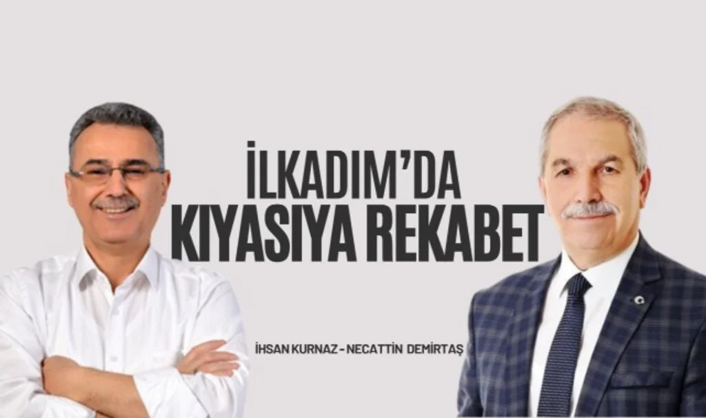 İlkadım'da inanılmaz yarış! İhsan Kurnaz ve Necattin Demirtaş arasında kıyasıya rekabet var.