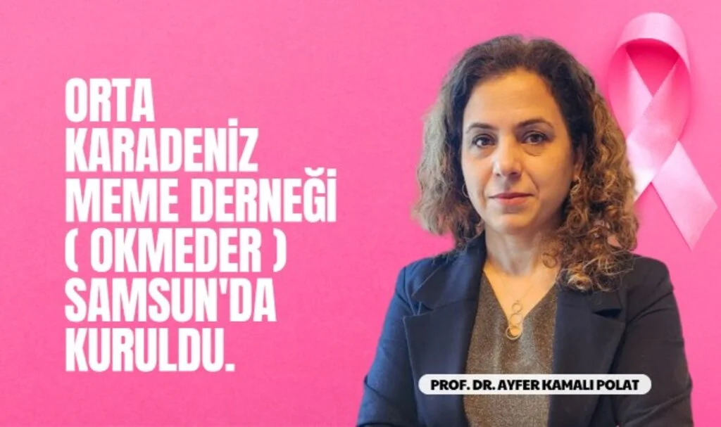 Meme Sağlığı ve Hastalıkları Alanında Bilimsel Hizmet Veren, Orta Karadeniz Meme Derneği (OKMEDER) Samsun'da Kuruldu.