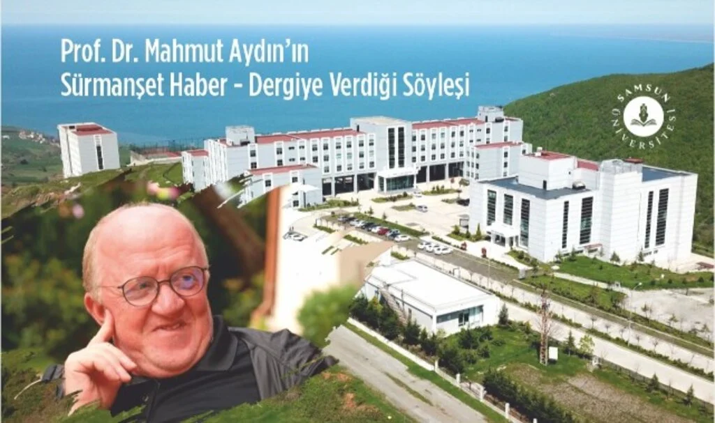 Samsun Üniversitesi Rektörü Prof. Dr. Mahmut Aydın İle Söyleşi