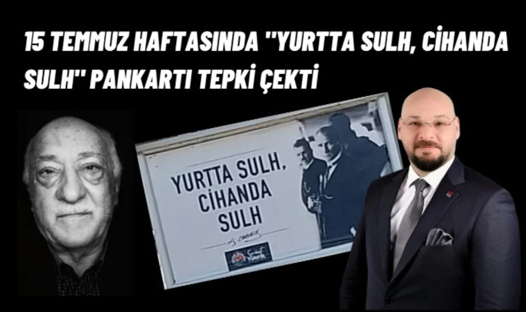 15 Temmuz Haftasında "Yurtta Sulh, Cihanda Sulh" Pankartı Tepki Çekti