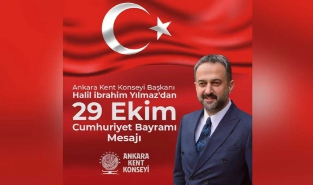 Ankara Kent Konseyi Başkanı Halil İbrahim Yılmaz’dan 29 Ekim mesajı: “Biz, Hepimiz Cumhuriyet’iz”