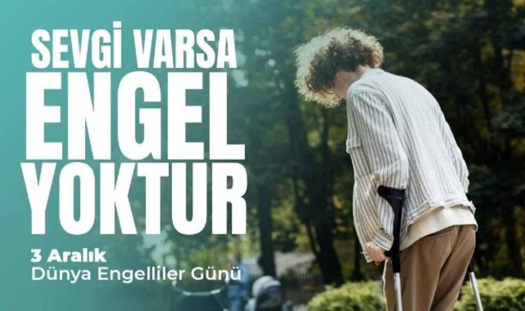"Herkes Engelli Adayıdır" Vurgusu İle Dünya Engelliler Günü Mesajı
