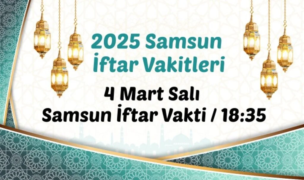 2025 Samsun İftar Vakitleri: 4 Mart Salı