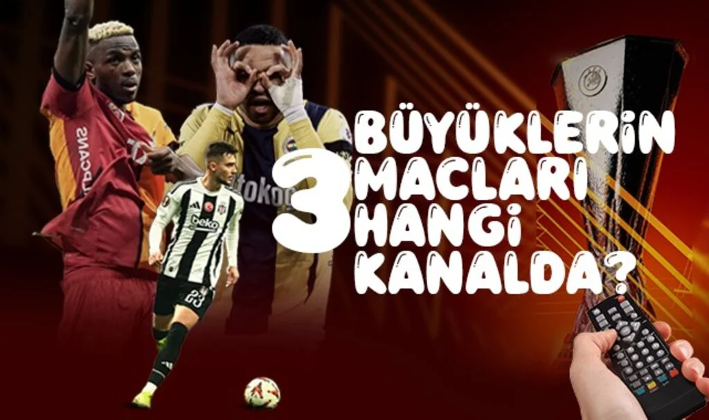 3 Büyüklerin Avrupa Maçları Hangi Kanalda?