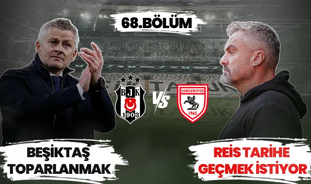 Beşiktaş-Samsunspor 68.Randevu