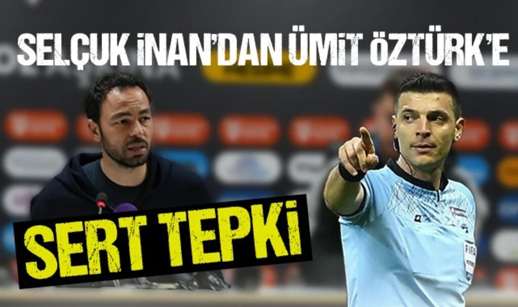 Selçuk İnan'dan Hakem Ümit Öztürk'e Sert Tepki