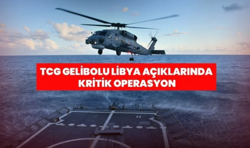 TCG Gelibolu Libya Açıklarında Kritik Operasyon