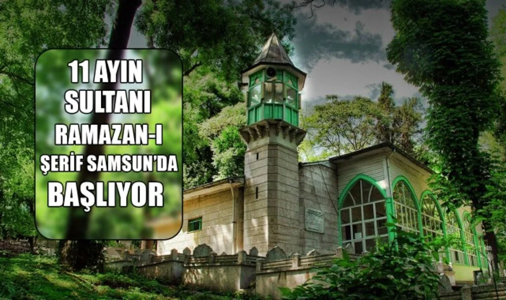 11 Ayın Sultanı Ramazan-ı Şerif Samsun'da Başlıyor...