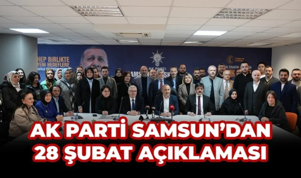 Ak Parti Samsun'dan 28 Şubat Açıklaması