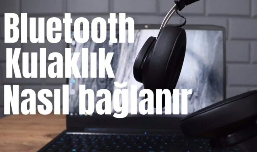 Bluetooth Kulaklık Bilgisayara Nasıl Bağlanır