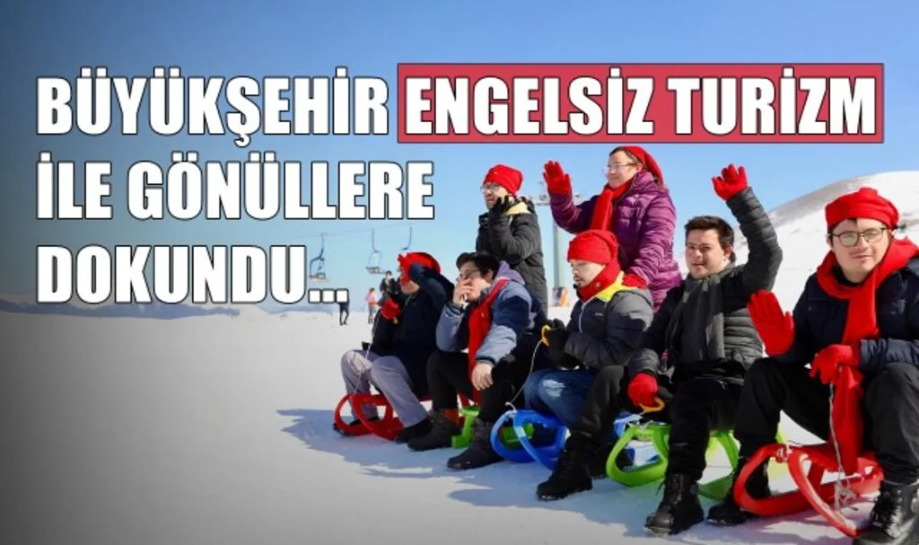 Büyükşehir "Engelsiz Turizm" ile Gönüllere Dokundu...